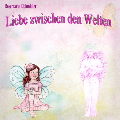 Liebe zwischen den Welten - Rosemarie Eichmüller