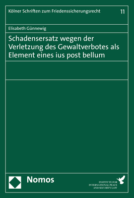 Schadensersatz wegen der Verletzung des Gewaltverbotes als Element eines ius post bellum - Elisabeth Günnewig