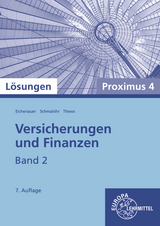 Lösungen zu 22905 Versicherungen und Finanzen, Band 2, Proximus 4 - Herbert Eichenauer, Rolf Schmalohr, Uwe Thews