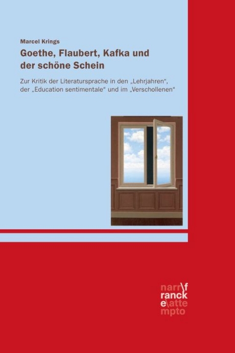 Goethe, Flaubert, Kafka und der schöne Schein - Marcel Krings