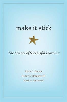 Make It Stick -  Roediger III Henry L. Roediger III,  McDaniel Mark A. McDaniel,  Brown Peter C. Brown