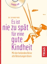 Es ist nie zu spät für eine gute Kindheit (Hörbuch) - Susanne Marx