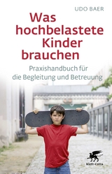 Was hochbelastete Kinder brauchen - Udo Baer