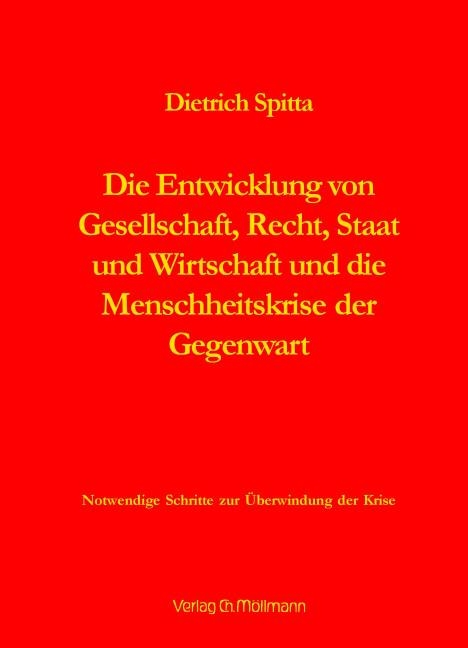 Die Entwicklung von Gesellschaft, Recht, Staat und Wirtschaft und die Menschheitskrise der Gegenwart - Dietrich Spitta