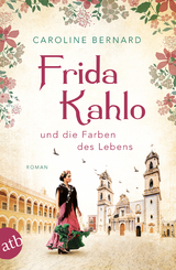 Frida Kahlo und die Farben des Lebens - Caroline Bernard