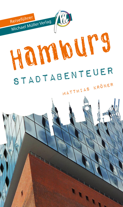 Hamburg - Stadtabenteuer Reiseführer Michael Müller Verlag - Matthias Kröner