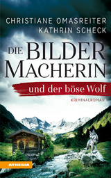 Die Bildermacherin und der böse Wolf - Christiane Omasreiter, Kathrin Scheck