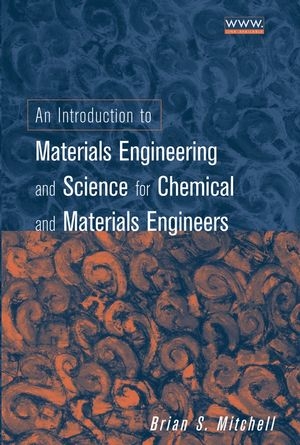 An Introduction to Materials Engineering and Science for Chemical and Materials Engineers - Brian S. Mitchell