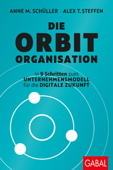 Die Orbit-Organisation - Anne M. Schüller, Alex T. Steffen