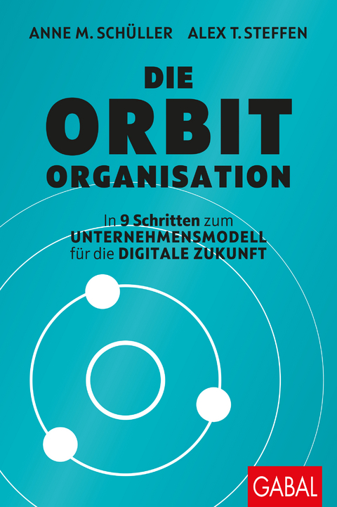 Die Orbit-Organisation - Anne M. Schüller, Alex T. Steffen