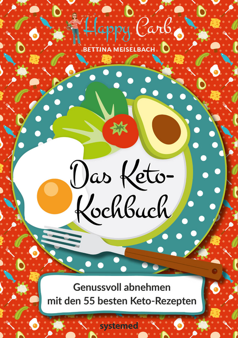 Happy Carb: Das Keto-Kochbuch - Bettina Meiselbach