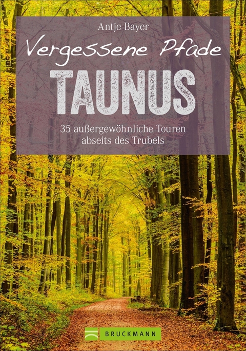 Vergessene Pfade Taunus - Antje Bayer