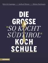 Die groÃe "So kocht SÃ¼dtirol"-Kochschule - Heinrich Gasteiger, Gerhard Wieser, Helmut Bachmann