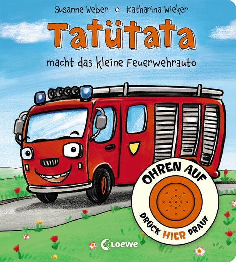 Ohren auf, drück hier drauf! - Tatütata macht das kleine Feuerwehrauto - Susanne Weber