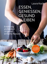 Essen, geniessen, gesund bleiben - Laura Koch