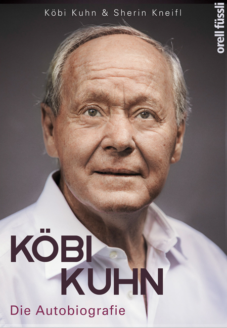 Köbi Kuhn. Die Autobiografie - Jakob Kuhn, Sherin Kneifl