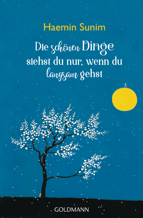 Die schönen Dinge siehst du nur, wenn du langsam gehst - Haemin Sunim