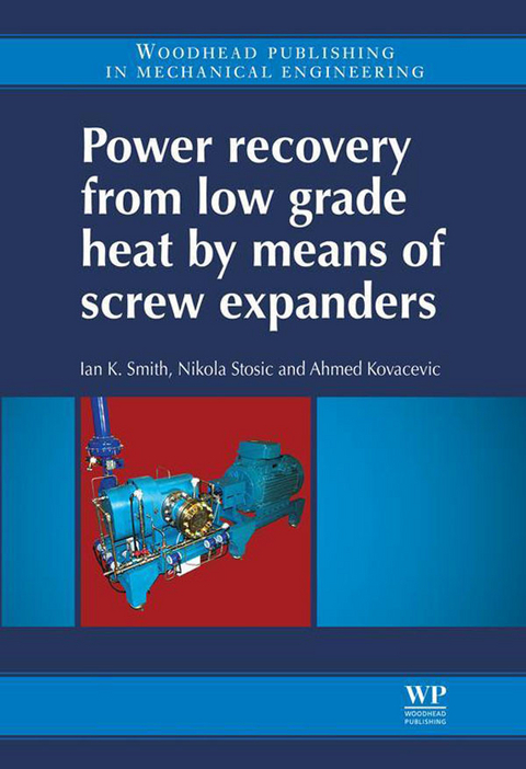 Power Recovery from Low Grade Heat by Means of Screw Expanders -  Ahmed Kovacevic,  Ian K Smith,  Nikola Stosic