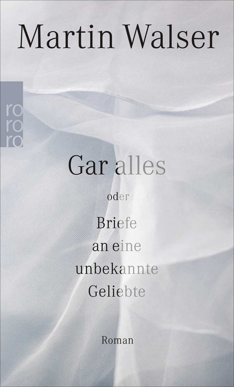 Gar alles oder Briefe an eine unbekannte Geliebte - Martin Walser