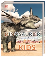 Wissen für clevere Kids. Dinosaurier und andere Tiere der Urzeit für clevere Kids - 