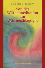 Von der Wärmemeditation zur Wärmepädagogik - Ueli Seiler-Hugova