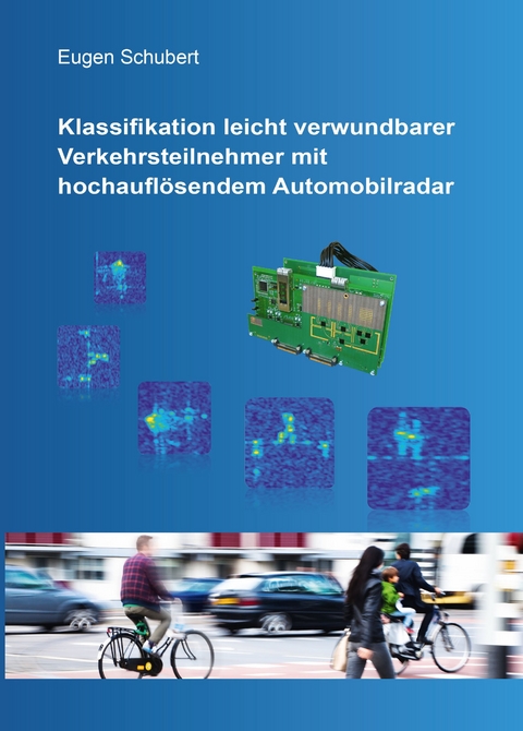 Klassifikation leicht verwundbarer Verkehrsteilnehmer mit hochauflösendem Automobilradar - Eugen Schubert