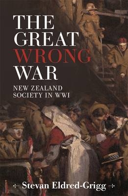 Great Wrong War -  Stevan Eldred-Grigg