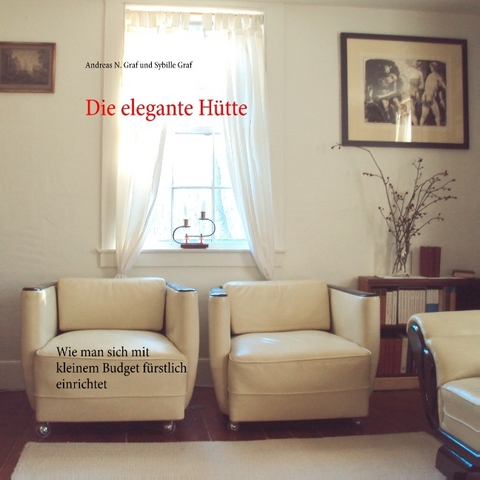 Die elegante Hütte - Andreas N. Graf, Sybille Graf