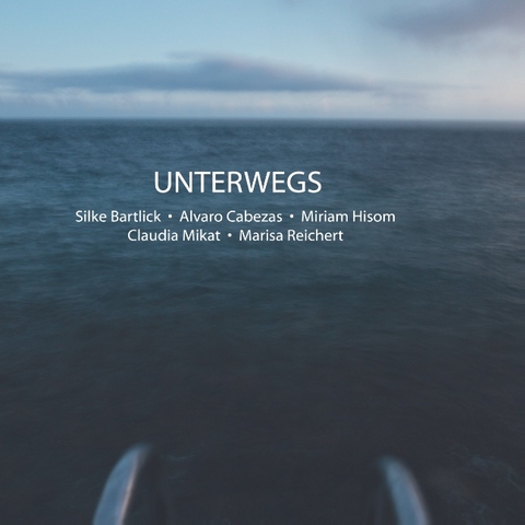 Unterwegs - Silke Bartlick, Alvaro Cabezas, Miriam Hisom, Claudia Mikat, Marisa Reichert