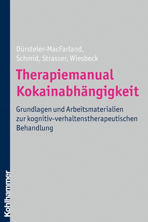 Therapiemanual Kokainabhängigkeit - Kenneth M. Dürsteler-MacFarland, Otto Schmid, Johannes Strasser, Gerhard A. Wiesbeck