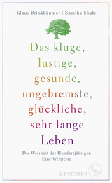 Das kluge, lustige, gesunde, ungebremste, glückliche, sehr lange Leben - Klaus Brinkbäumer, Samiha Shafy