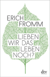 Lieben wir das Leben noch? - Erich Fromm