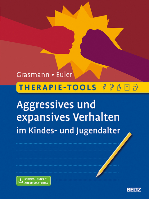 Therapie-Tools Aggressives und expansives Verhalten im Kindes- und Jugendalter - Dörte Grasmann, Felix Euler