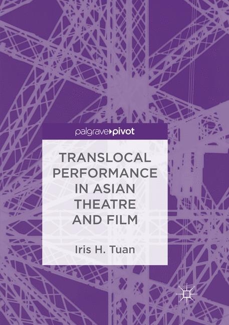 Translocal Performance in Asian Theatre and Film - Iris H. Tuan