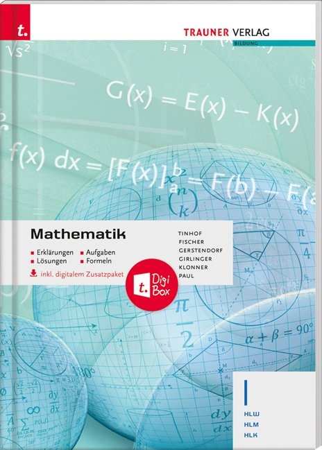 Mathematik I HLW/HLM/HLK inkl. digitalem Zusatzpaket - Erklärungen, Aufgaben, Lösungen, Formeln - Friedrich Tinhof, Wolfgang Fischer, Kathrin Gerstendorf, Helmut Girlinger, Theresia Klonner, Markus Paul