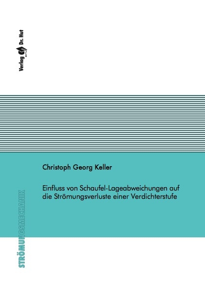 Einfluss von Schaufel-Lageabweichungen auf die Strömungsverluste einer Verdichterstufe - Christoph Georg Keller