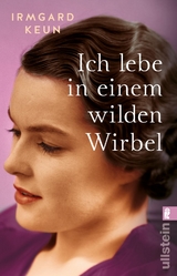 Ich lebe in einem wilden Wirbel - Irmgard Keun