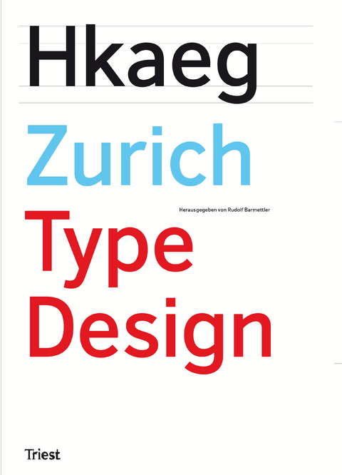 Zurich Type Design - André Baldinger, Anton Studer, Katherine Wolff, Georg Salden, Walter Haettenschweiler, Robin Kinross, Remo Caminada, Christian Flepp, Hans-Jürg Hunziker, Bruno Margreth, Fiona Ross, Mischa Senn