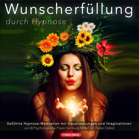 WUNSCHERFÜLLUNG DURCH HYPNOSE / Geführte Hypnose-Meditation mit Visualisierungen und Imaginationen - Dr. Dieter Eisfeld