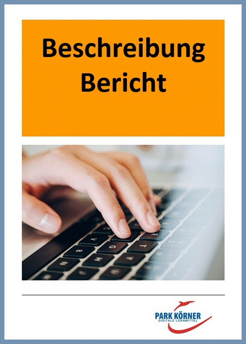 Bericht und Beschreibung - digitales Buch für die Schule, anpassbar auf jedes Niveau -  Park Körner GmbH