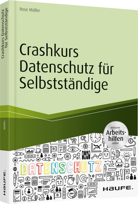 Crashkurs Datenschutz für Selbstständige - inkl. Arbeitshilfen online - Rose Müller