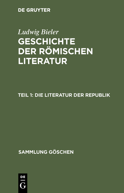 Ludwig Bieler: Geschichte der römischen Literatur / Die Literatur der Republik - Ludwig Bieler