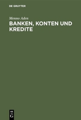 Banken, Konten und Kredite - Menno Aden