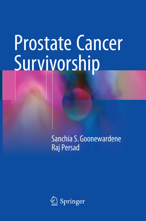 Prostate Cancer Survivorship - Sanchia S. Goonewardene, Raj Persad