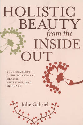 Holistic Beauty from the Inside Out -  Julie Gabriel