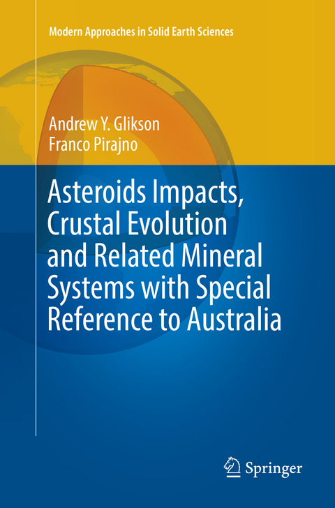 Asteroids Impacts, Crustal Evolution and Related Mineral Systems with Special Reference to Australia - Andrew Y. Glikson, Franco Pirajno