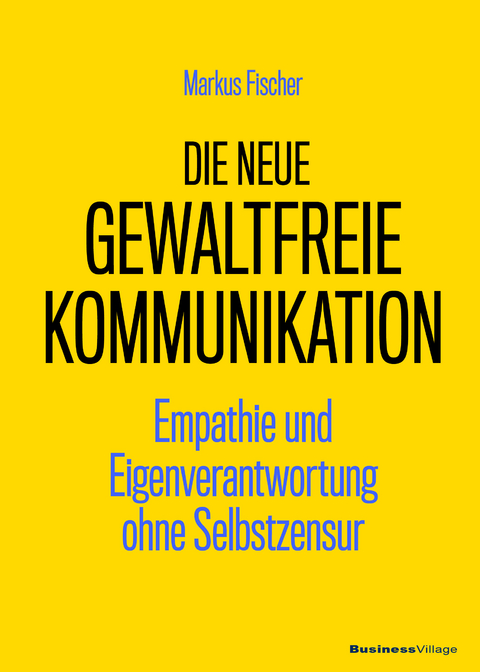 Die neue Gewaltfreie Kommunikation - Markus Fischer