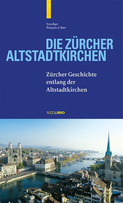 Die Zürcher Altstadtkirchen - Yves Baer, François G. Baer