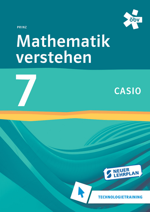 Mathematik verstehen 7. Casio, Technologietraining - Roland Prinz