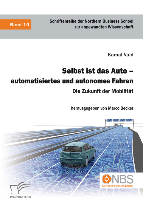 Selbst ist das Auto – automatisiertes und autonomes Fahren. Die Zukunft der Mobilität - Kamal Vaid